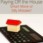 Paying Off the House: Smart Move or Silly Mistake?