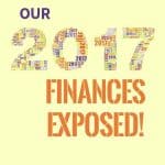 Our 2017 Finances Exposed!